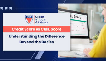 Credit Score vs. CIBIL Score: Understanding the Difference Beyond the Basics