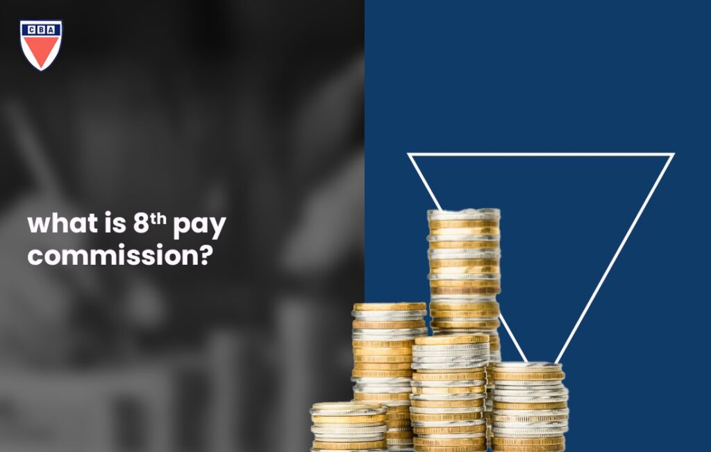 The 8th Pay Commission: Expected Salary Hike, Fitment Factor & More